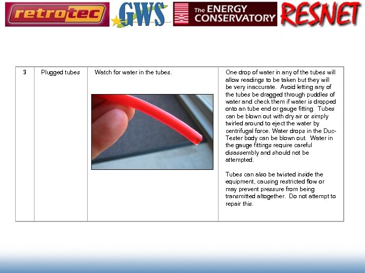 Plugged tubes Watch for water in the tubes. Water drop 3 One drop of