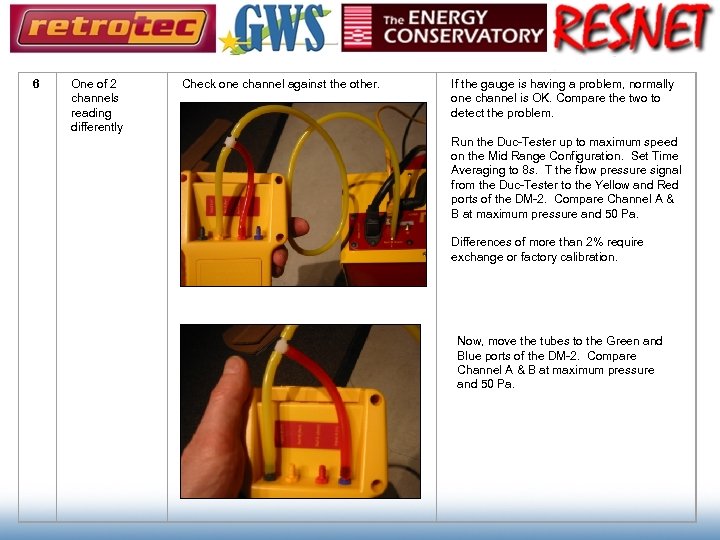 6 One of 2 channels reading differently Check one channel against the other. If