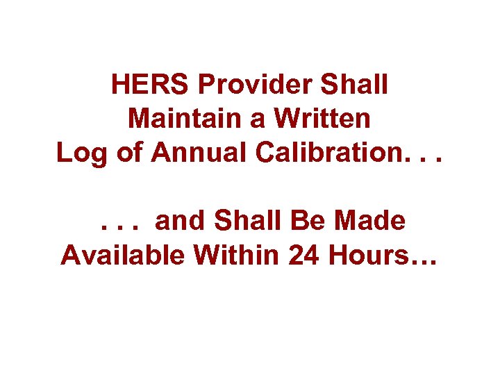 HERS Provider Shall Maintain a Written Log of Annual Calibration. . . and Shall