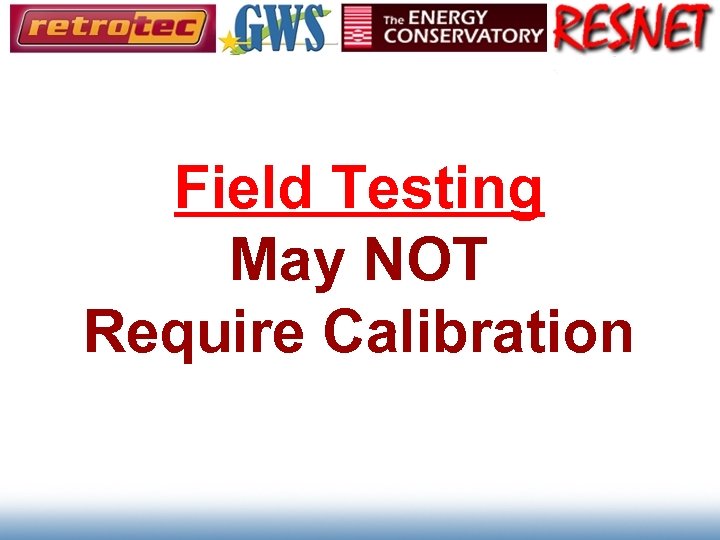 Field Testing May NOT Require Calibration 