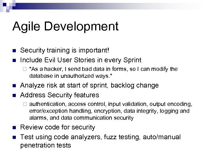 Agile Development n n Security training is important! Include Evil User Stories in every