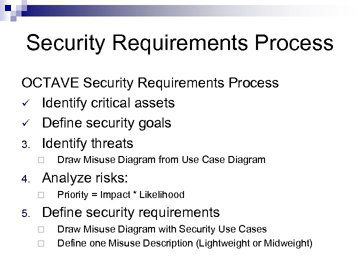 Security Requirements Process OCTAVE Security Requirements Process ü Identify critical assets ü Define security