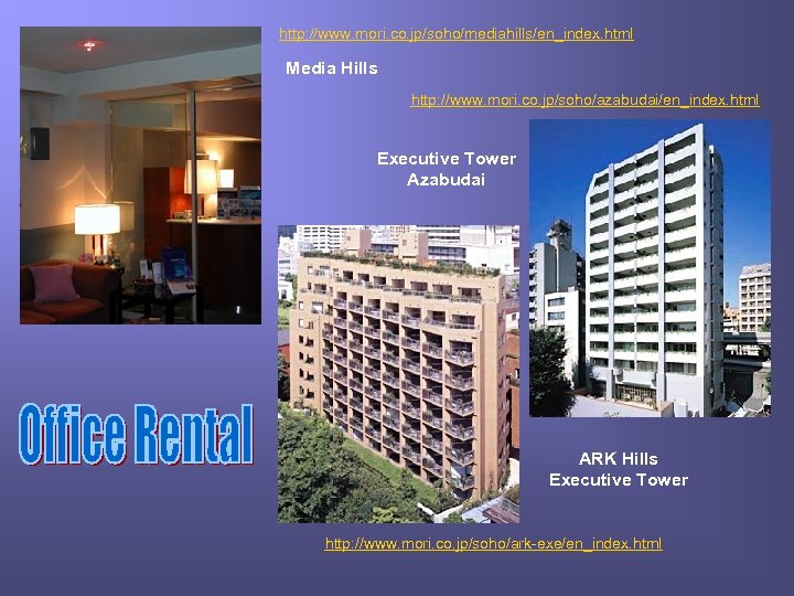 http: //www. mori. co. jp/soho/mediahills/en_index. html Media Hills http: //www. mori. co. jp/soho/azabudai/en_index. html
