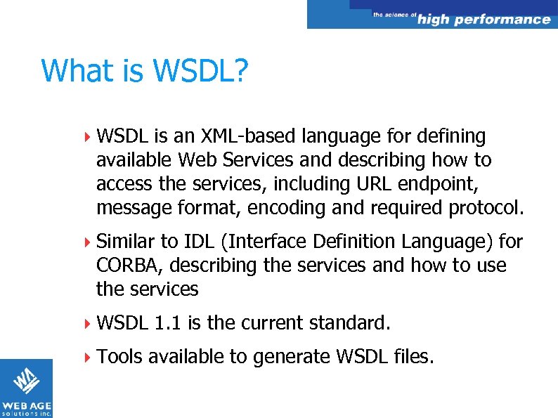 What is WSDL? WSDL is an XML-based language for defining available Web Services and