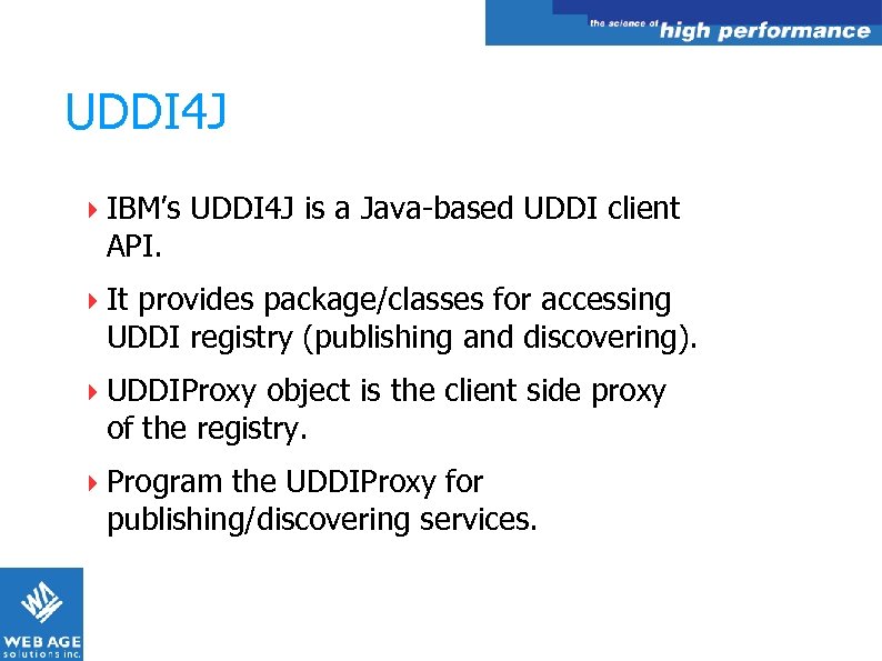 UDDI 4 J IBM’s UDDI 4 J is a Java-based UDDI client API. It