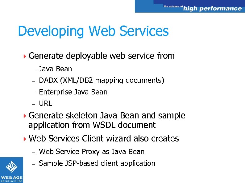 Developing Web Services Generate deployable web service from – Java Bean – DADX (XML/DB
