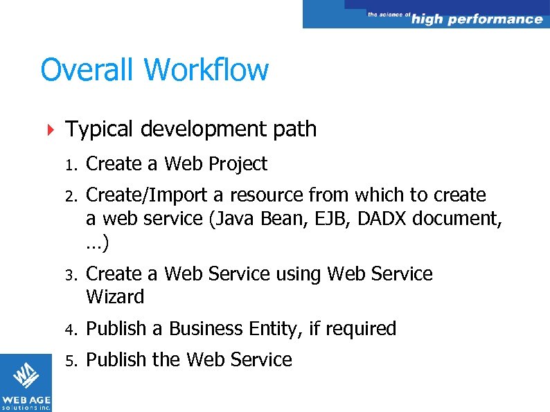 Overall Workflow Typical development path 1. Create a Web Project 2. Create/Import a resource