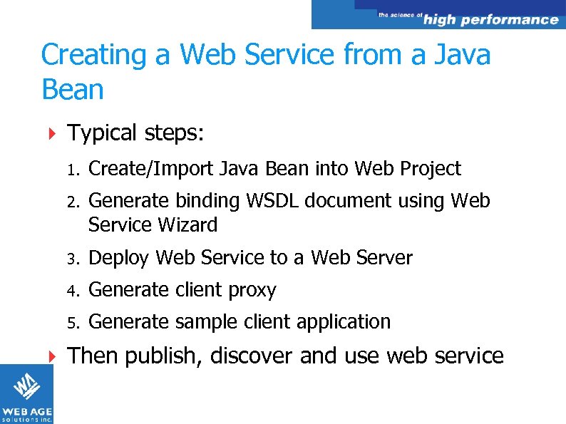 Creating a Web Service from a Java Bean Typical steps: 1. Create/Import Java Bean