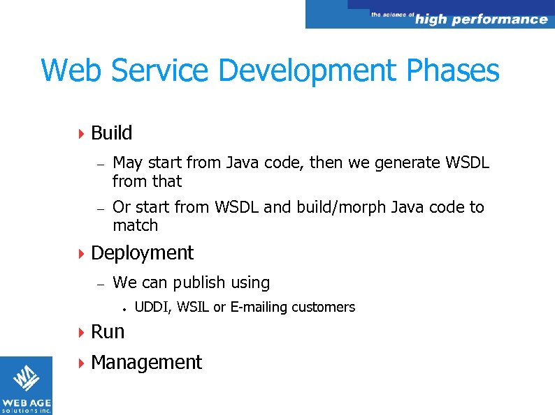 Web Service Development Phases Build – May start from Java code, then we generate