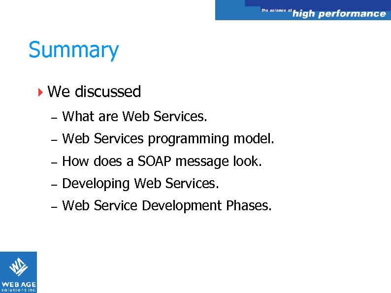 Summary We discussed – What are Web Services. – Web Services programming model. –