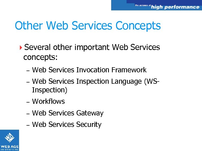 Other Web Services Concepts Several other important Web Services concepts: – Web Services Invocation