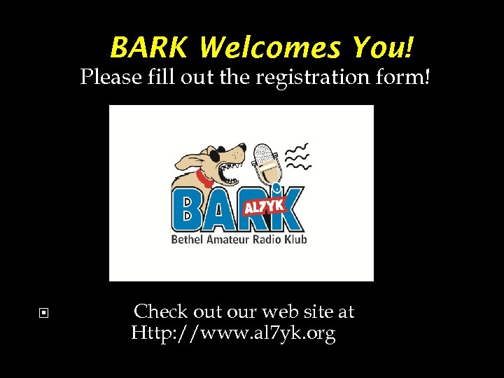 BARK Welcomes You! Please fill out the registration form! Check out our web site