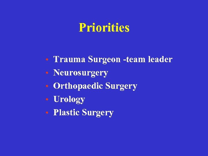 Priorities • Trauma Surgeon -team leader • Neurosurgery • Orthopaedic Surgery • Urology •