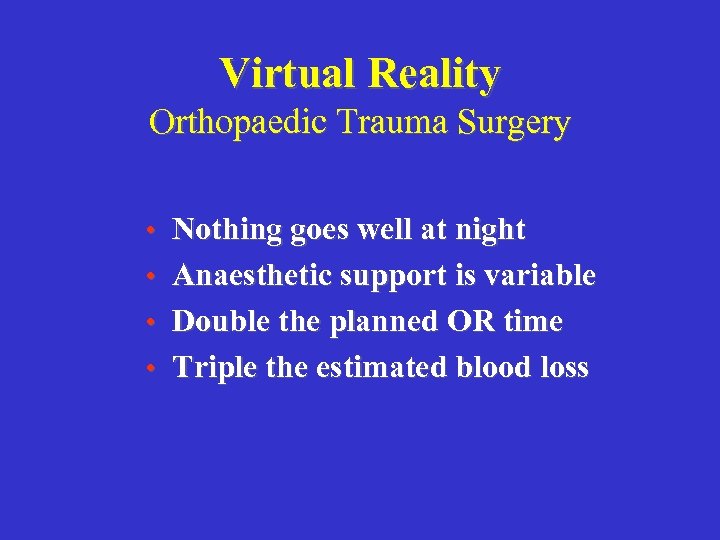 Virtual Reality Orthopaedic Trauma Surgery • Nothing goes well at night • Anaesthetic support