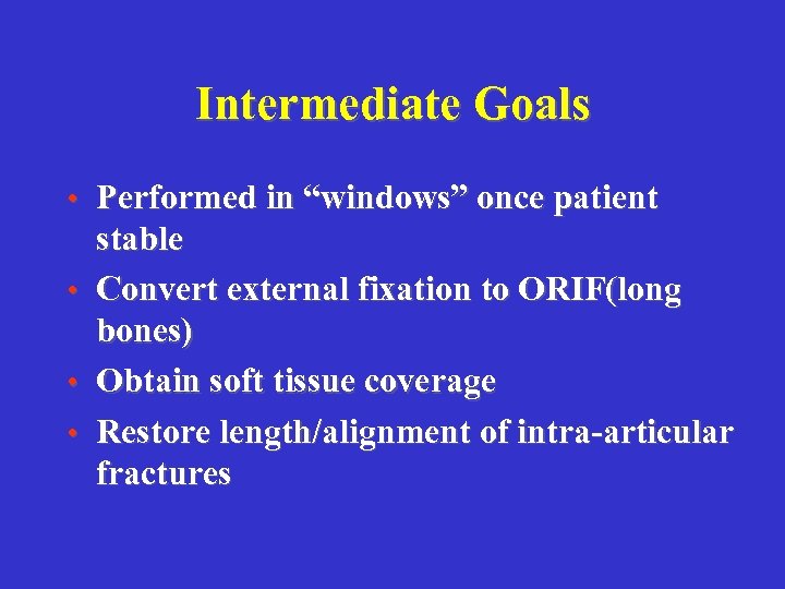 Intermediate Goals • Performed in “windows” once patient • • • stable Convert external