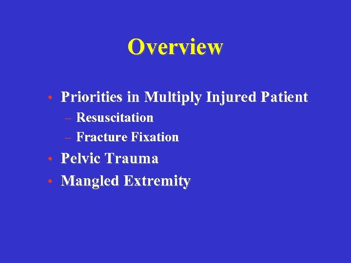 Overview • Priorities in Multiply Injured Patient – Resuscitation – Fracture Fixation • Pelvic