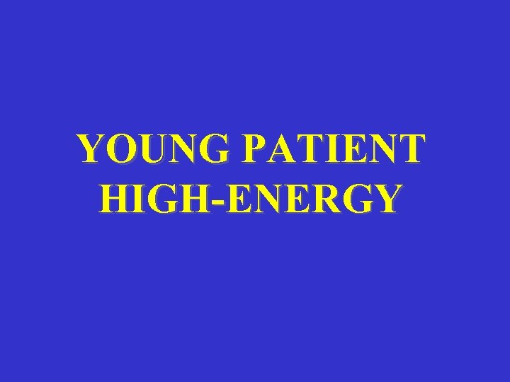 YOUNG PATIENT HIGH-ENERGY 