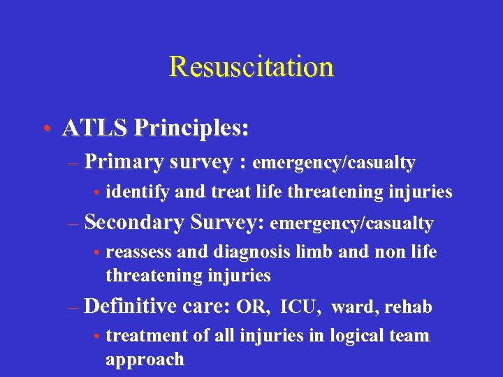 Resuscitation • ATLS Principles: – Primary survey : emergency/casualty • identify and treat life