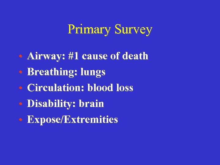 Primary Survey • Airway: #1 cause of death • Breathing: lungs • Circulation: blood