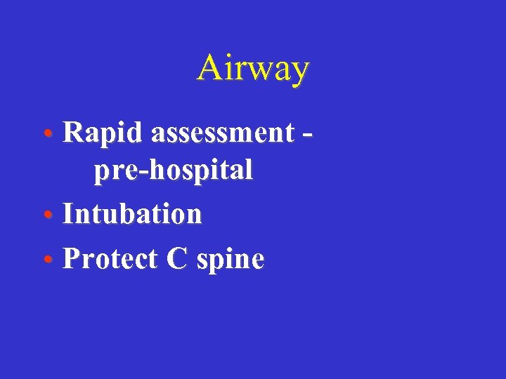 Airway • Rapid assessment - pre-hospital • Intubation • Protect C spine 