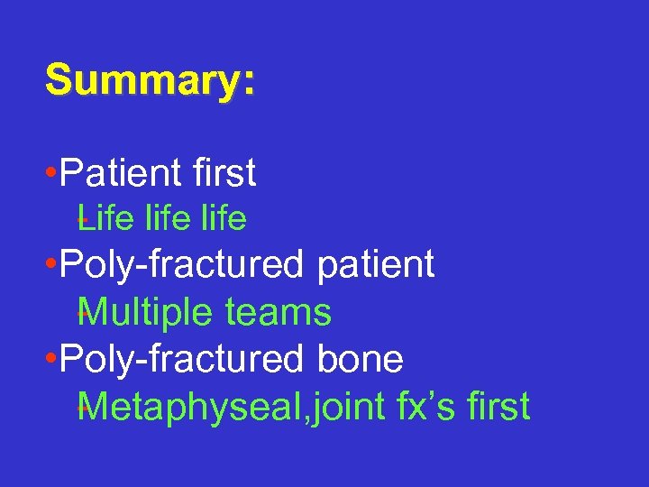 Summary: • Patient first L ife life • Poly fractured patient M ultiple teams