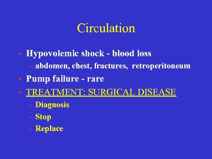 Circulation • Hypovolemic shock - blood loss – abdomen, chest, fractures, retroperitoneum • Pump