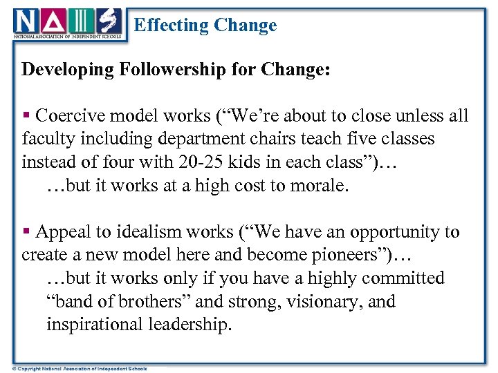 Effecting Change Developing Followership for Change: § Coercive model works (“We’re about to close