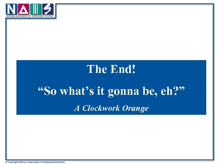 The End! “So what’s it gonna be, eh? ” A Clockwork Orange 