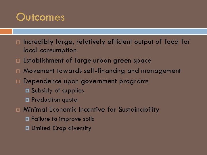 Outcomes Incredibly large, relatively efficient output of food for local consumption Establishment of large