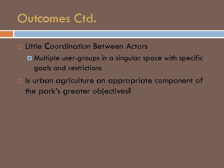 Outcomes Ctd. Little Coordination Between Actors Multiple user-groups in a singular space with specific