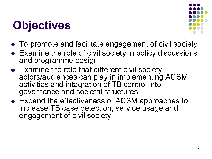 Objectives l l To promote and facilitate engagement of civil society Examine the role