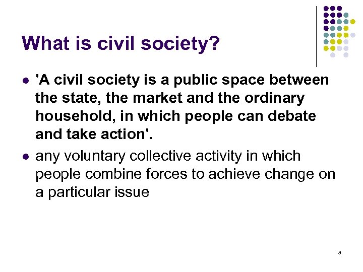 What is civil society? l l 'A civil society is a public space between