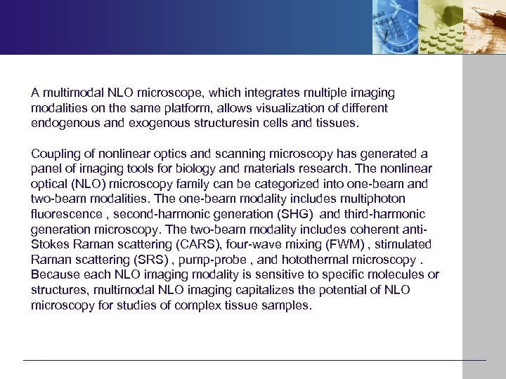 A multimodal NLO microscope, which integrates multiple imaging modalities on the same platform, allows