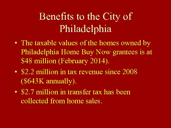 Benefits to the City of Philadelphia • The taxable values of the homes owned