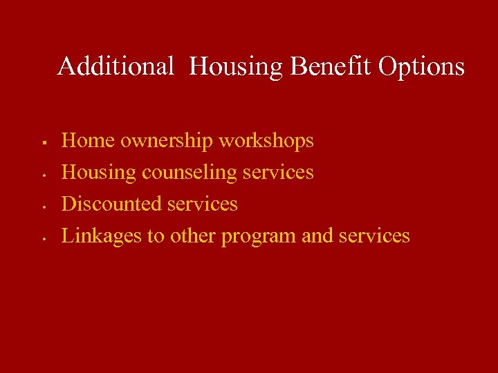 Additional Housing Benefit Options § • • • Home ownership workshops Housing counseling services