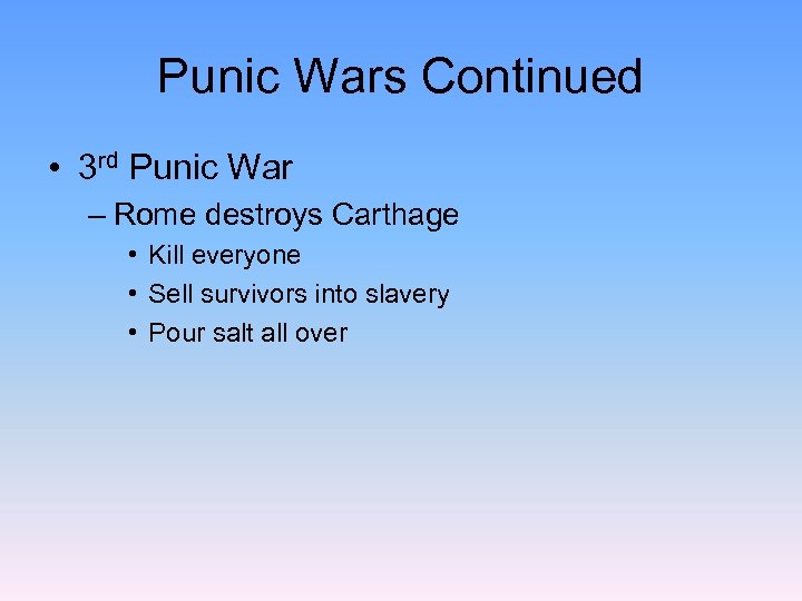 Punic Wars Continued • 3 rd Punic War – Rome destroys Carthage • Kill