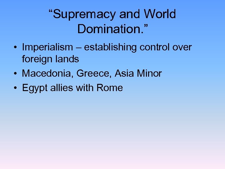 “Supremacy and World Domination. ” • Imperialism – establishing control over foreign lands •