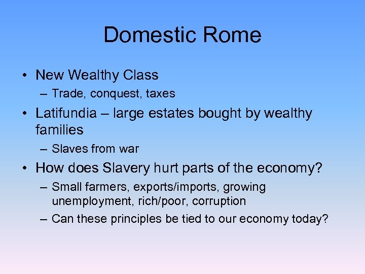 Domestic Rome • New Wealthy Class – Trade, conquest, taxes • Latifundia – large