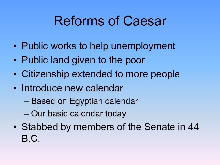 Reforms of Caesar • • Public works to help unemployment Public land given to