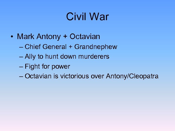 Civil War • Mark Antony + Octavian – Chief General + Grandnephew – Ally