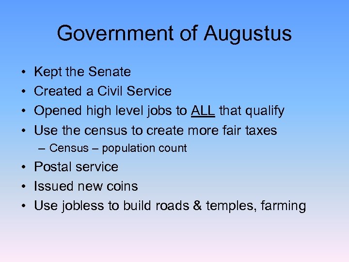 Government of Augustus • • Kept the Senate Created a Civil Service Opened high