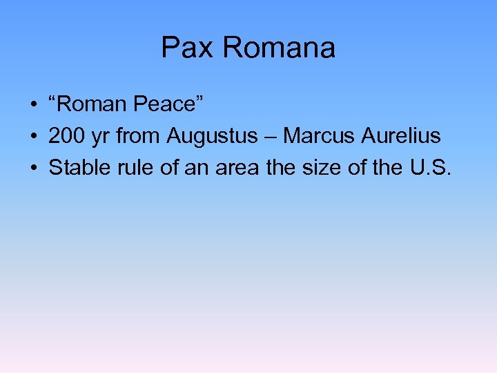 Pax Romana • “Roman Peace” • 200 yr from Augustus – Marcus Aurelius •