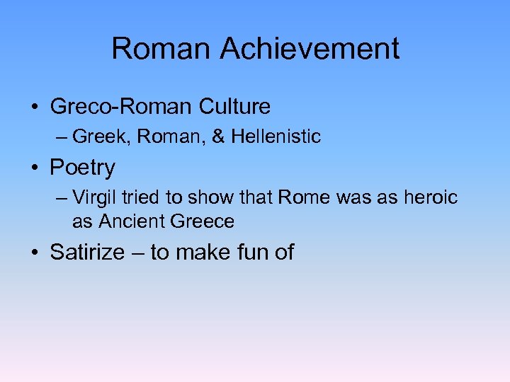 Roman Achievement • Greco-Roman Culture – Greek, Roman, & Hellenistic • Poetry – Virgil