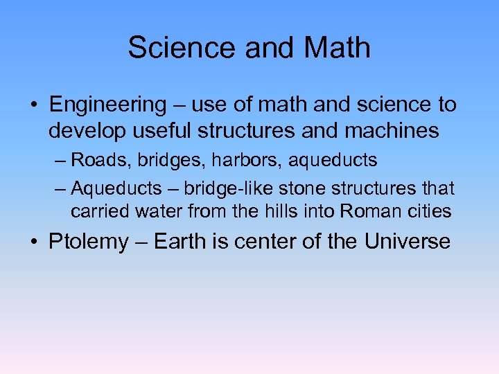 Science and Math • Engineering – use of math and science to develop useful