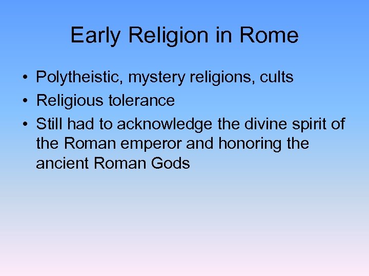 Early Religion in Rome • Polytheistic, mystery religions, cults • Religious tolerance • Still