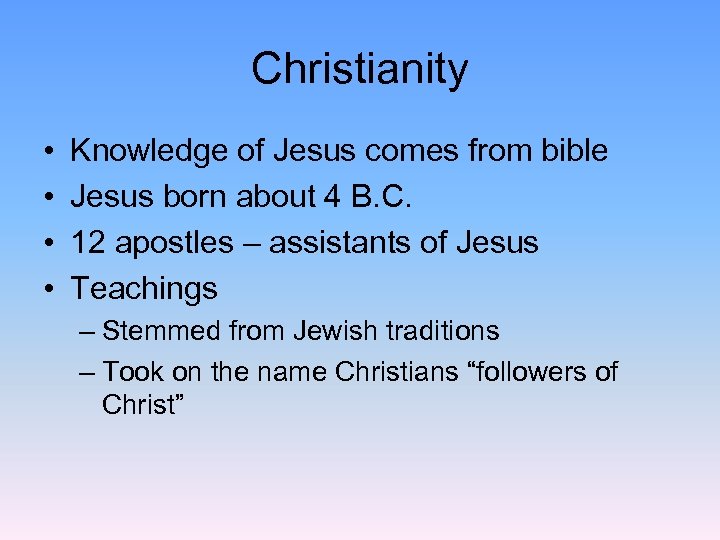 Christianity • • Knowledge of Jesus comes from bible Jesus born about 4 B.