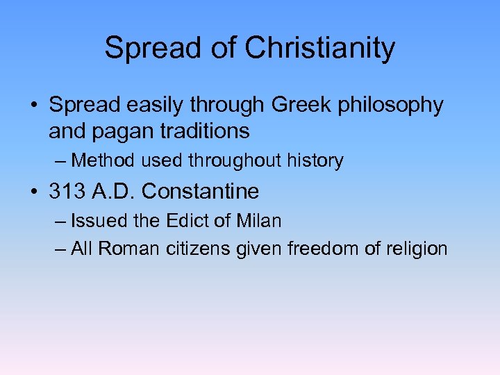 Spread of Christianity • Spread easily through Greek philosophy and pagan traditions – Method