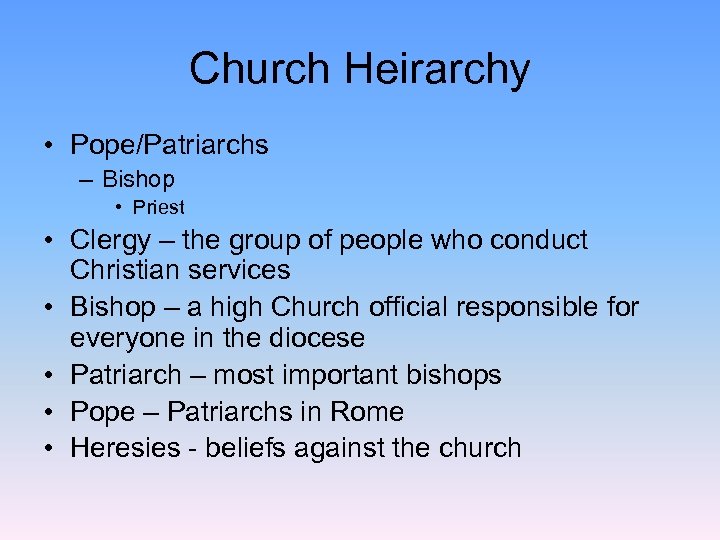 Church Heirarchy • Pope/Patriarchs – Bishop • Priest • Clergy – the group of