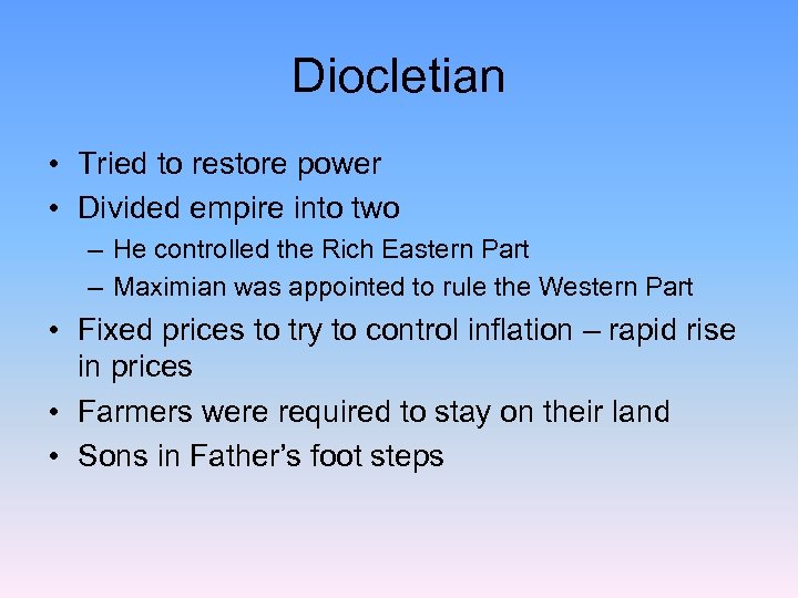 Diocletian • Tried to restore power • Divided empire into two – He controlled