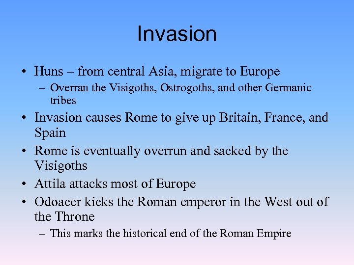 Invasion • Huns – from central Asia, migrate to Europe – Overran the Visigoths,